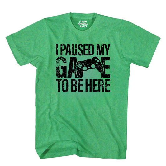 I Paused My Game to Be Here Shirt Graphic Tees Controller Gaming Gamer Novelty Funny T Shirt