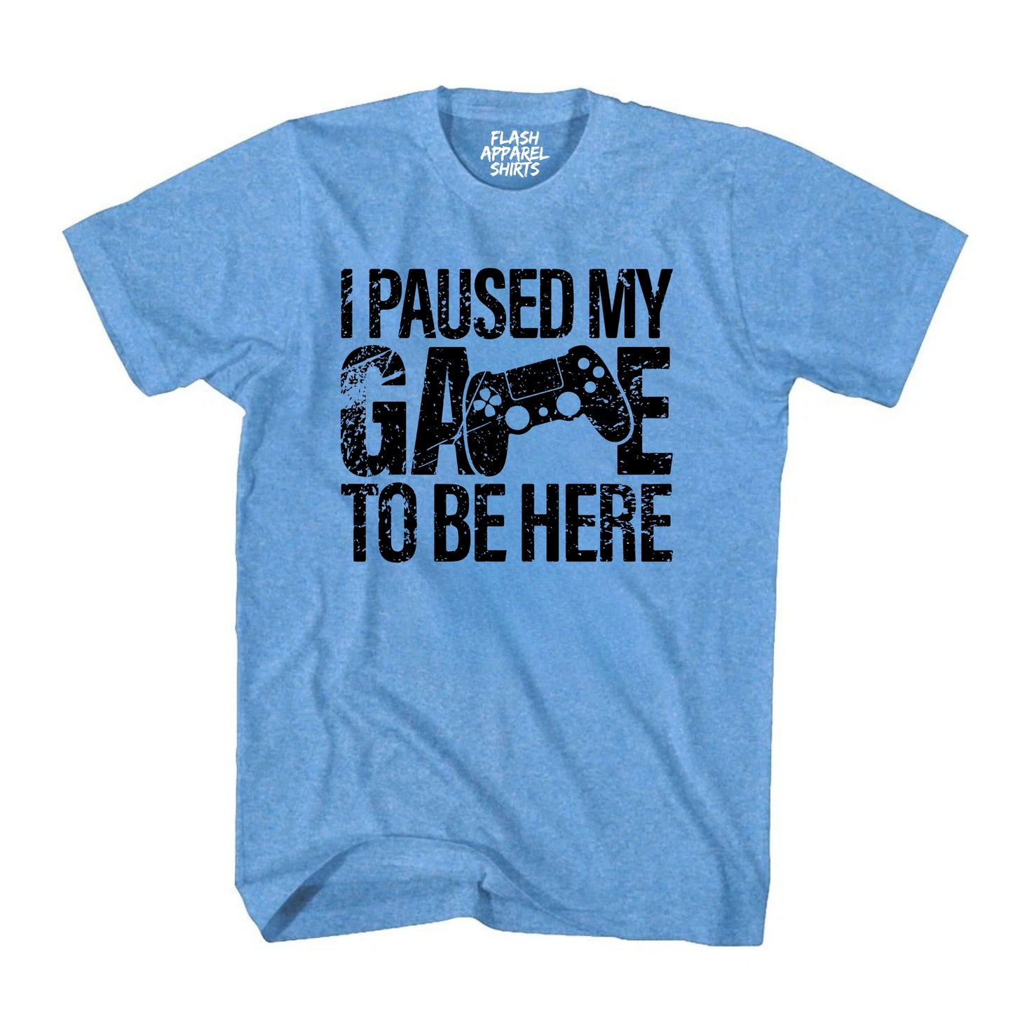 I Paused My Game to Be Here Shirt Graphic Tees Controller Gaming Gamer Novelty Funny T Shirt