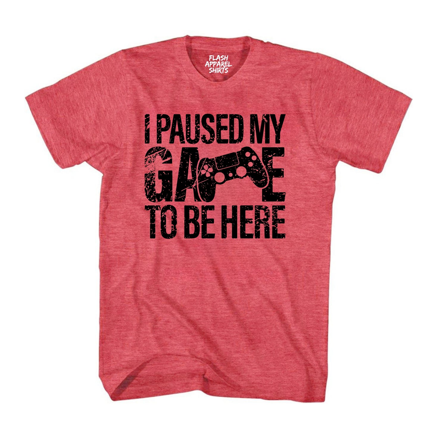 I Paused My Game to Be Here Shirt Graphic Tees Controller Gaming Gamer Novelty Funny T Shirt