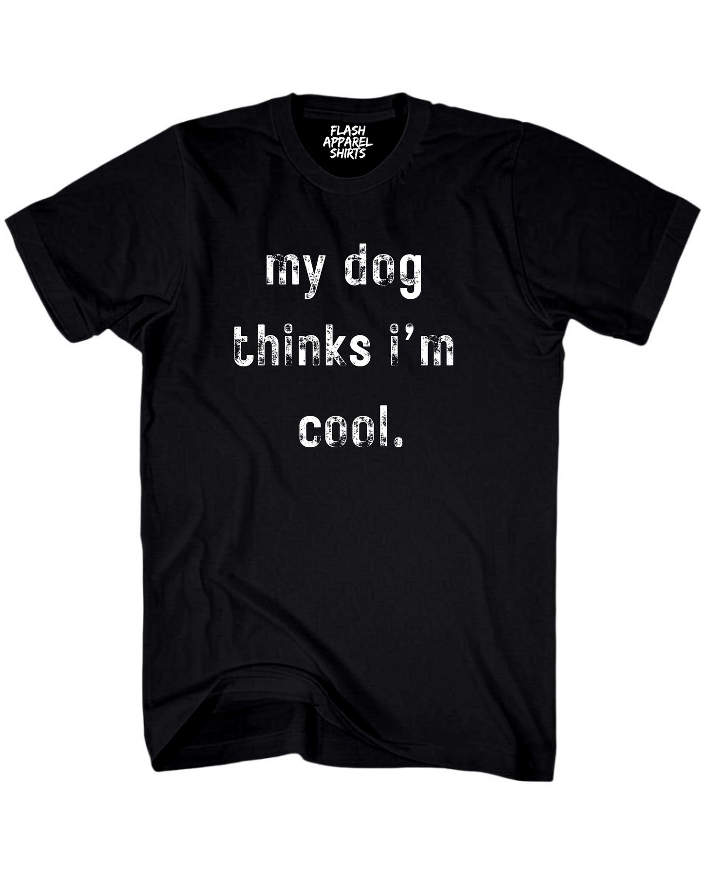 My Dog Thinks Im Cool Shirt Novelty T Shirt Funny Graphic Tee Gift Sarcastic Humor Puppy