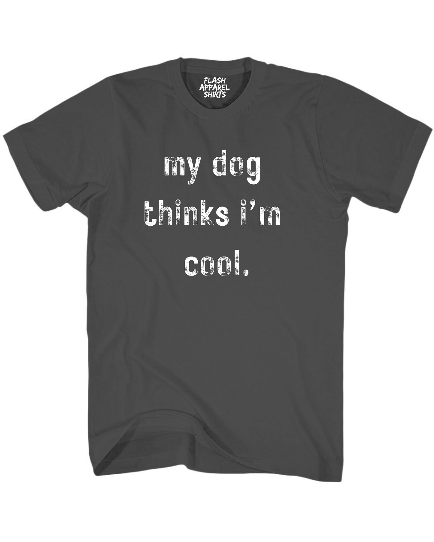 My Dog Thinks Im Cool Shirt Novelty T Shirt Funny Graphic Tee Gift Sarcastic Humor Puppy
