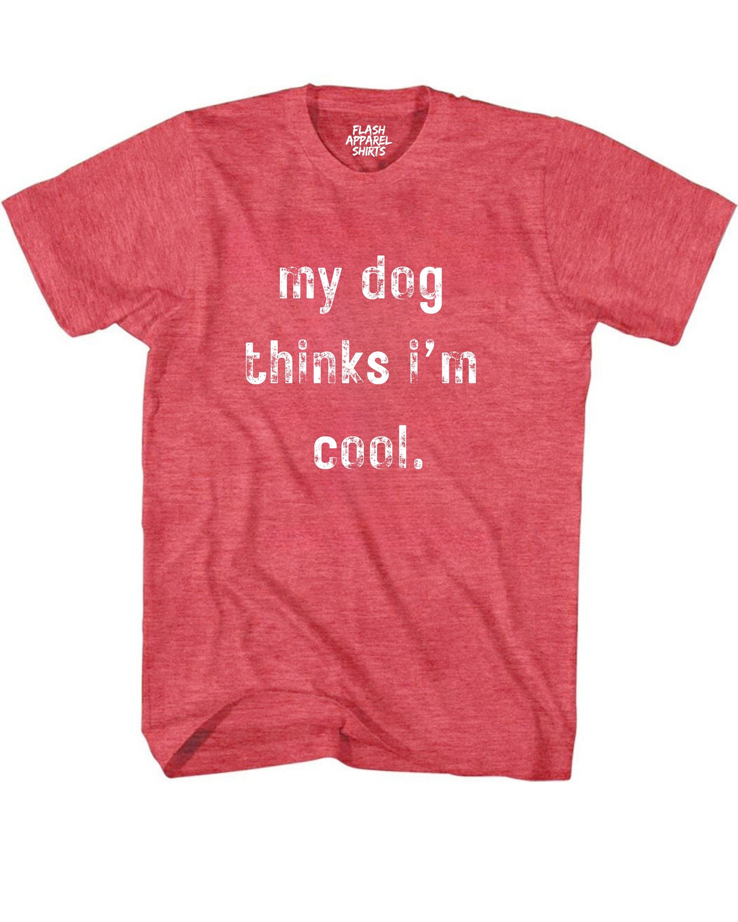 My Dog Thinks Im Cool Shirt Novelty T Shirt Funny Graphic Tee Gift Sarcastic Humor Puppy