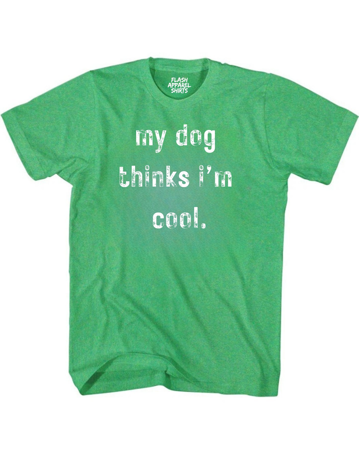 My Dog Thinks Im Cool Shirt Novelty T Shirt Funny Graphic Tee Gift Sarcastic Humor Puppy