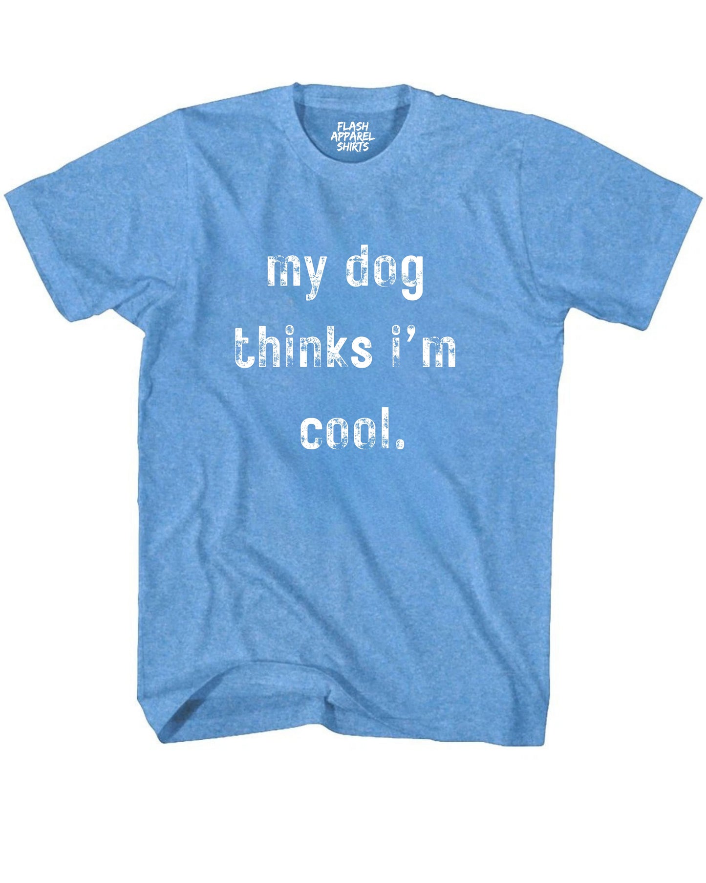 My Dog Thinks Im Cool Shirt Novelty T Shirt Funny Graphic Tee Gift Sarcastic Humor Puppy