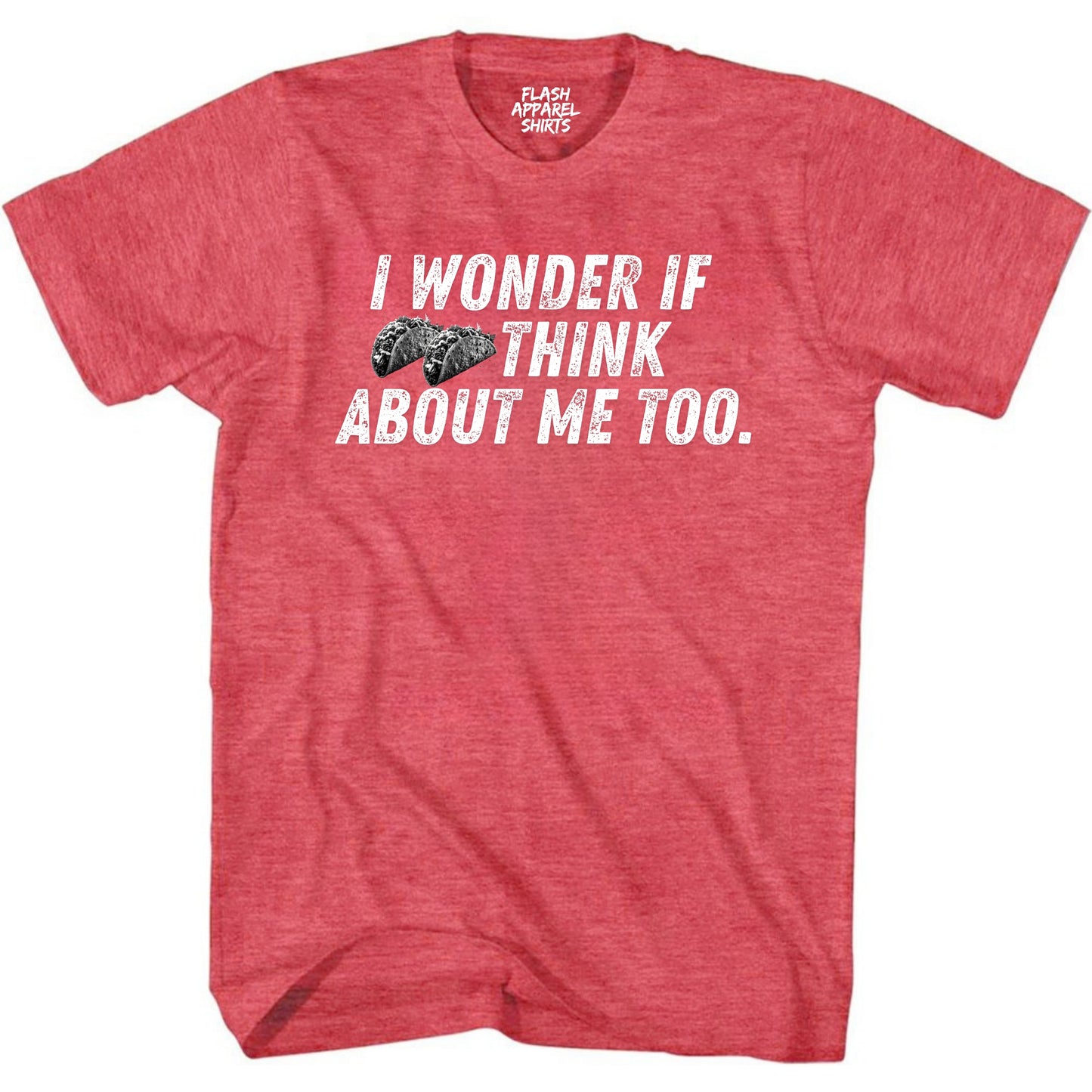 Mens Novelty Shirt I Wonder If Tacos Think About Me Too Picture T-Shirt Funny Retro Vintage Tee Graphic Fathers Day Holiday Spirit Party Gift