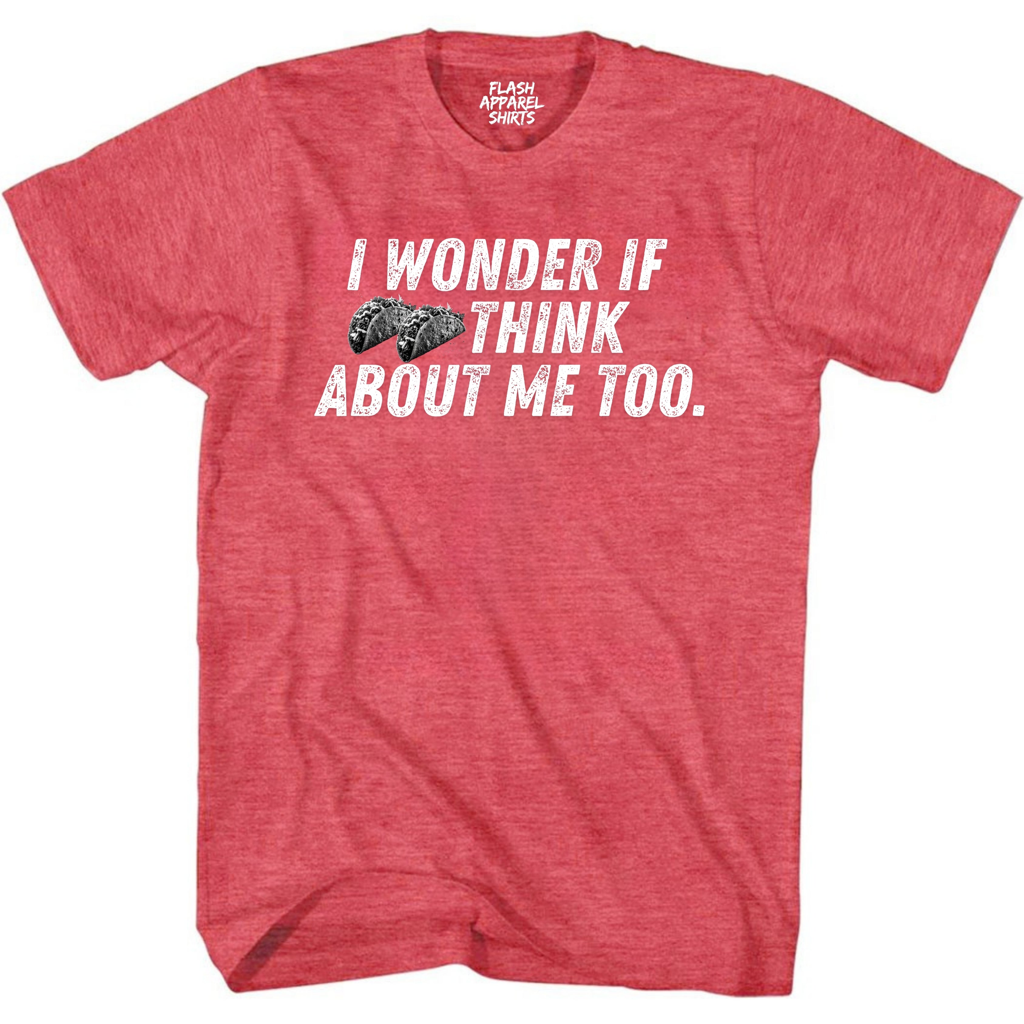 Mens Novelty Shirt I Wonder If Tacos Think About Me Too Picture T-Shirt Funny Retro Vintage Tee Graphic Fathers Day Holiday Spirit Party Gift