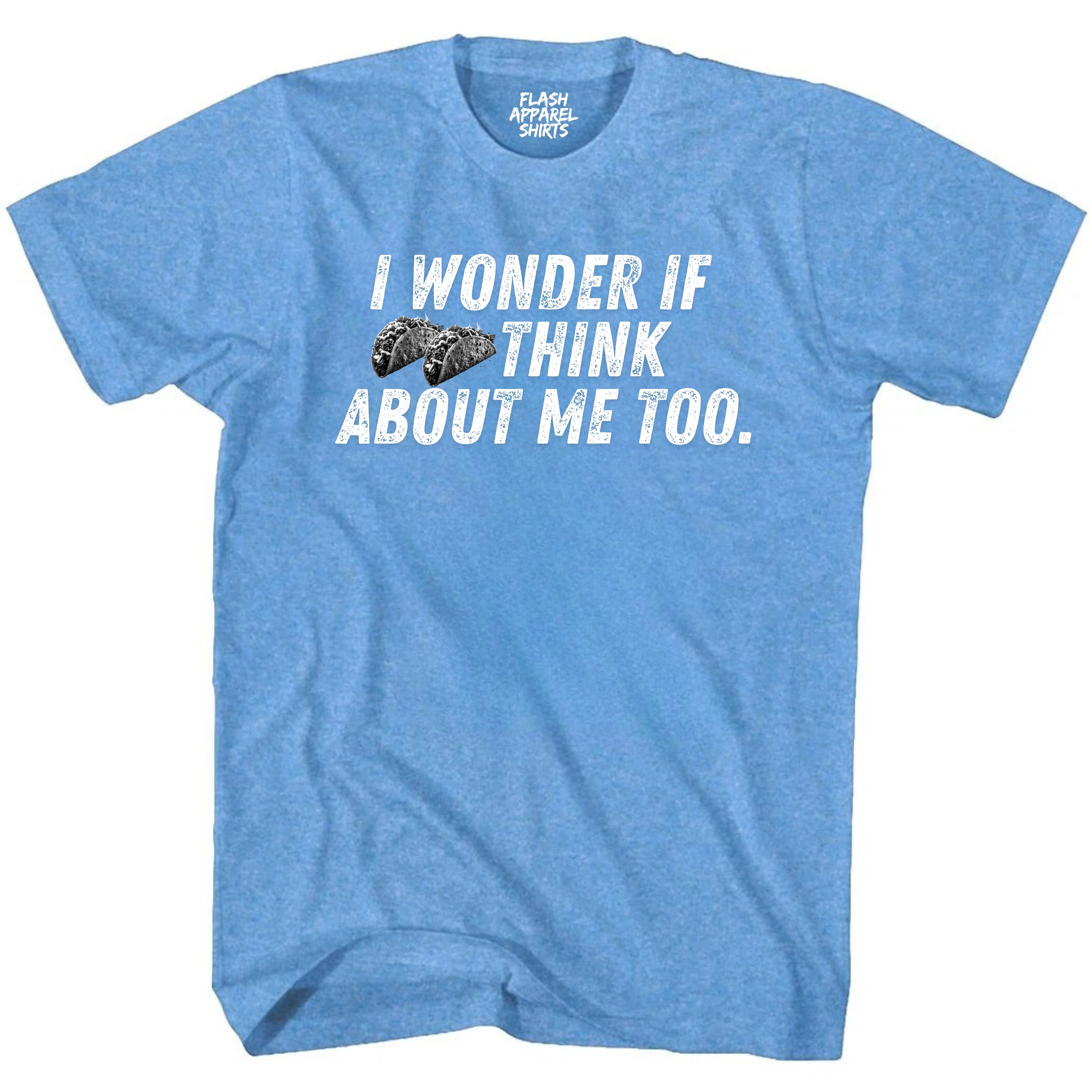 Mens Novelty Shirt I Wonder If Tacos Think About Me Too Picture T-Shirt Funny Retro Vintage Tee Graphic Fathers Day Holiday Spirit Party Gift