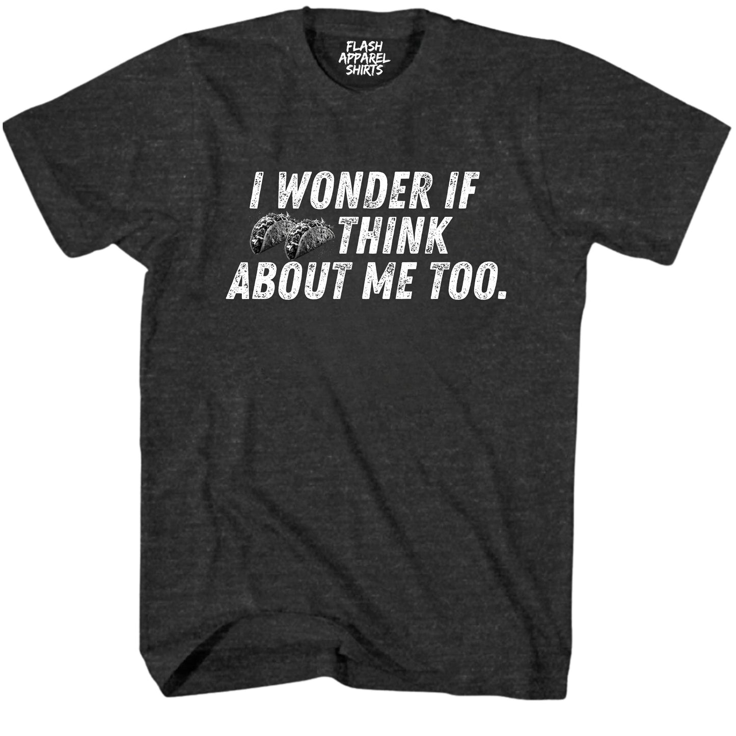 Mens Novelty Shirt I Wonder If Tacos Think About Me Too Picture T-Shirt Funny Retro Vintage Tee Graphic Fathers Day Holiday Spirit Party Gift
