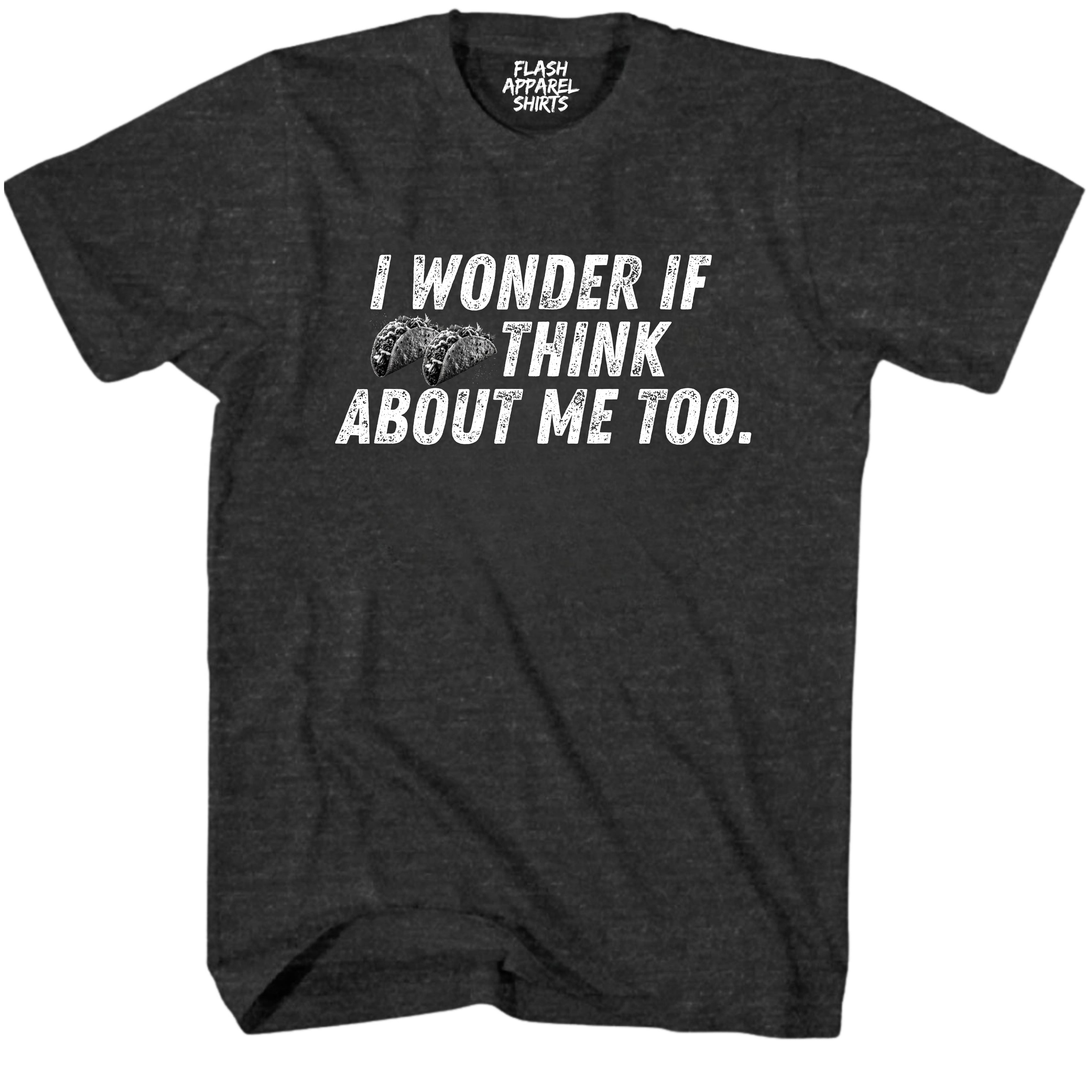 Mens Novelty Shirt I Wonder If Tacos Think About Me Too Picture T-Shirt Funny Retro Vintage Tee Graphic Fathers Day Holiday Spirit Party Gift