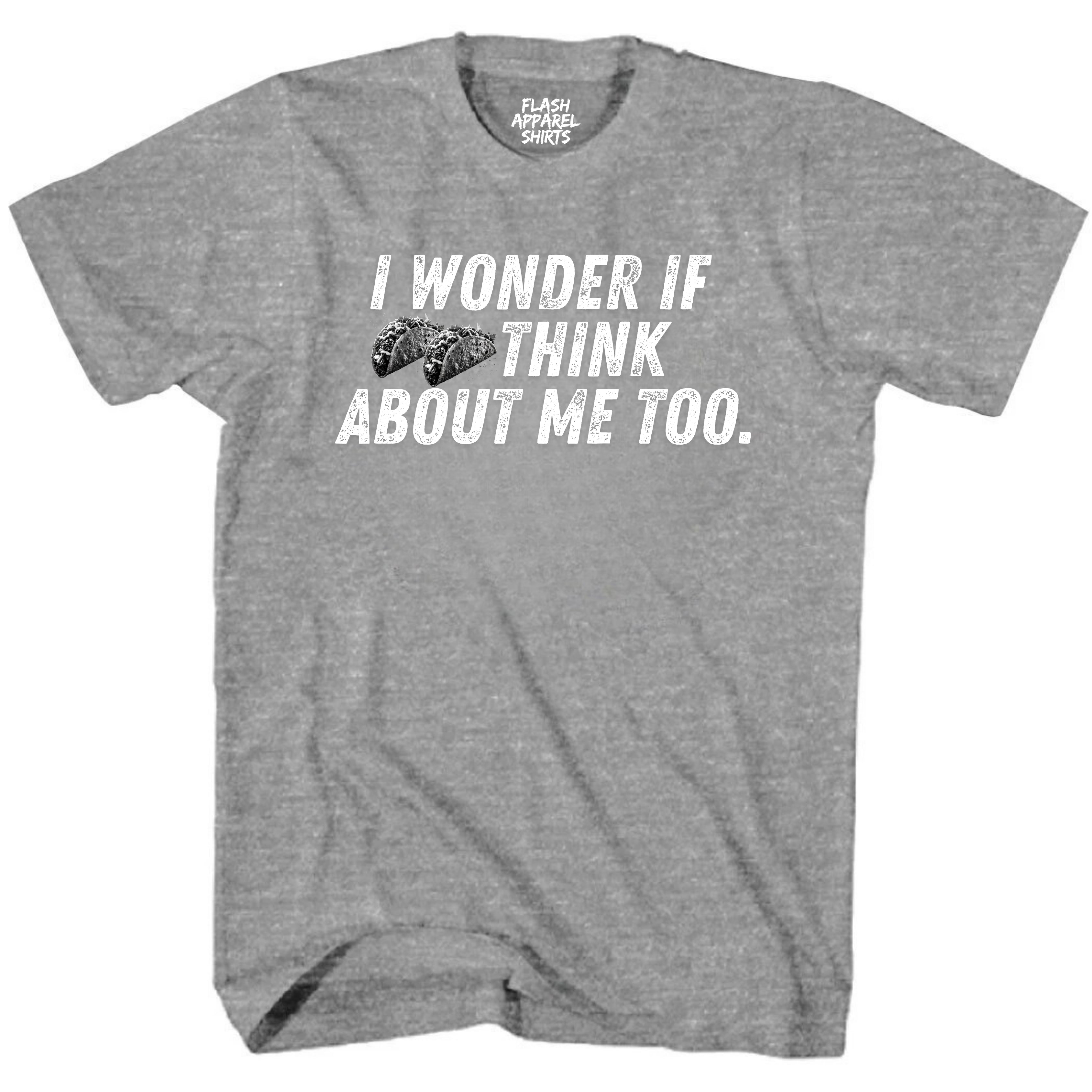 Mens Novelty Shirt I Wonder If Tacos Think About Me Too Picture T-Shirt Funny Retro Vintage Tee Graphic Fathers Day Holiday Spirit Party Gift