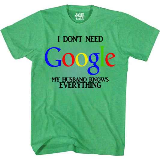 Funny Shirt I Don't Need Google My Husband Knows Everything Wife Bachelorette Shirt Mother's Day T-Shirt Gift S to 5XL