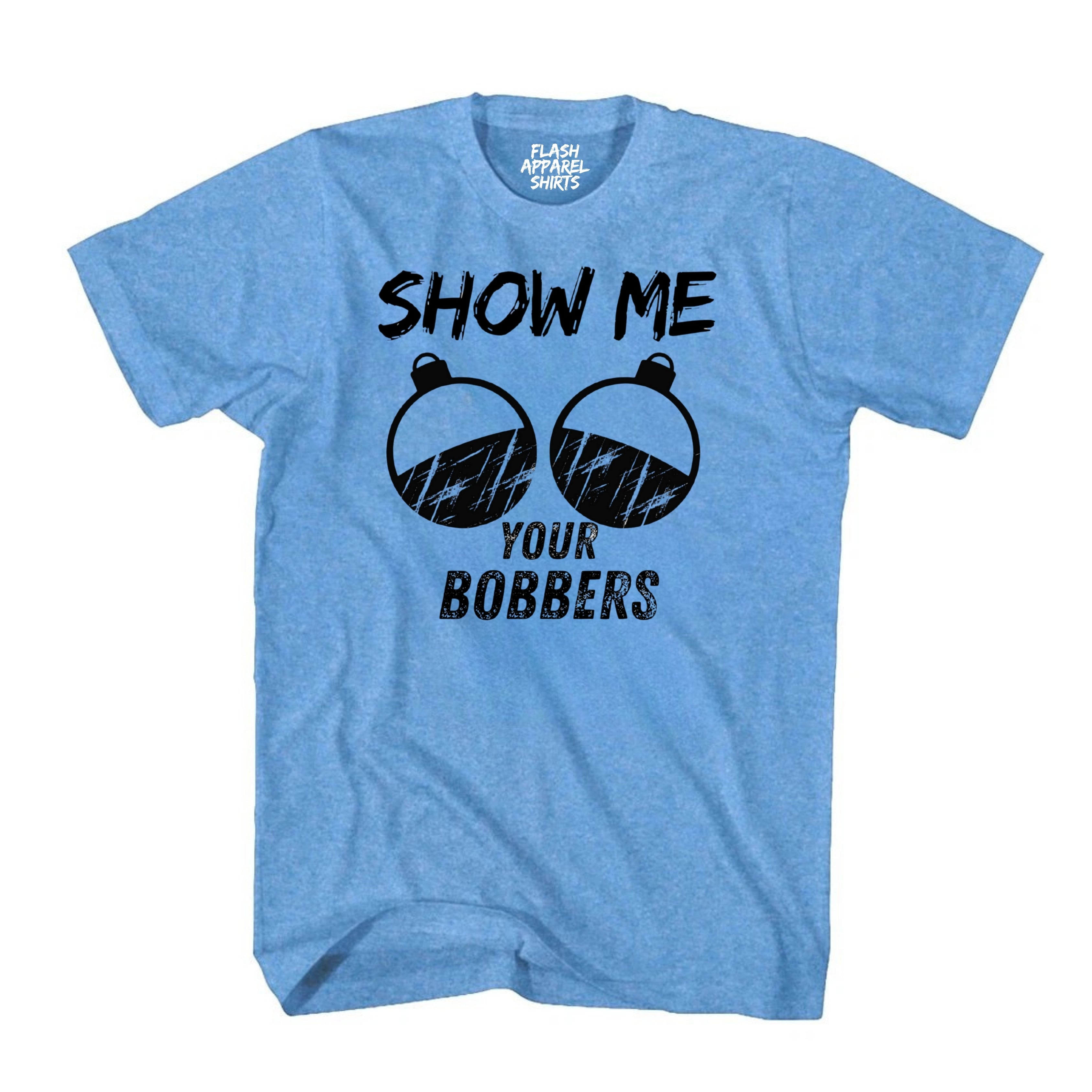 Funny Fishing Humor T-Shirt Fisherman Jokes Show Me Your Bobbers Mens Novelty Tee Shirt Gift Fathers Day Shirt