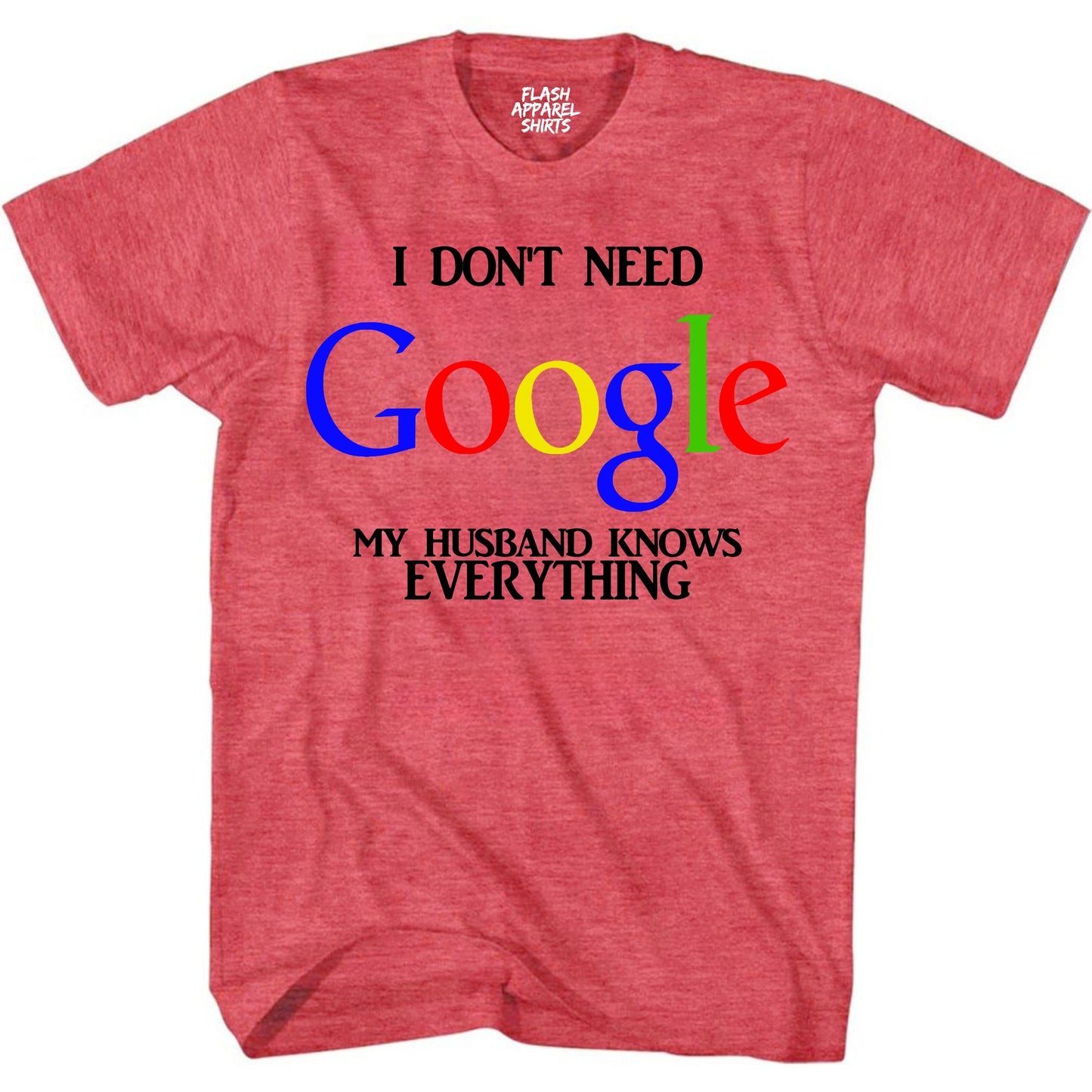 Funny Shirt I Don't Need Google My Husband Knows Everything Wife Bachelorette Shirt Mother's Day T-Shirt Gift S to 5XL