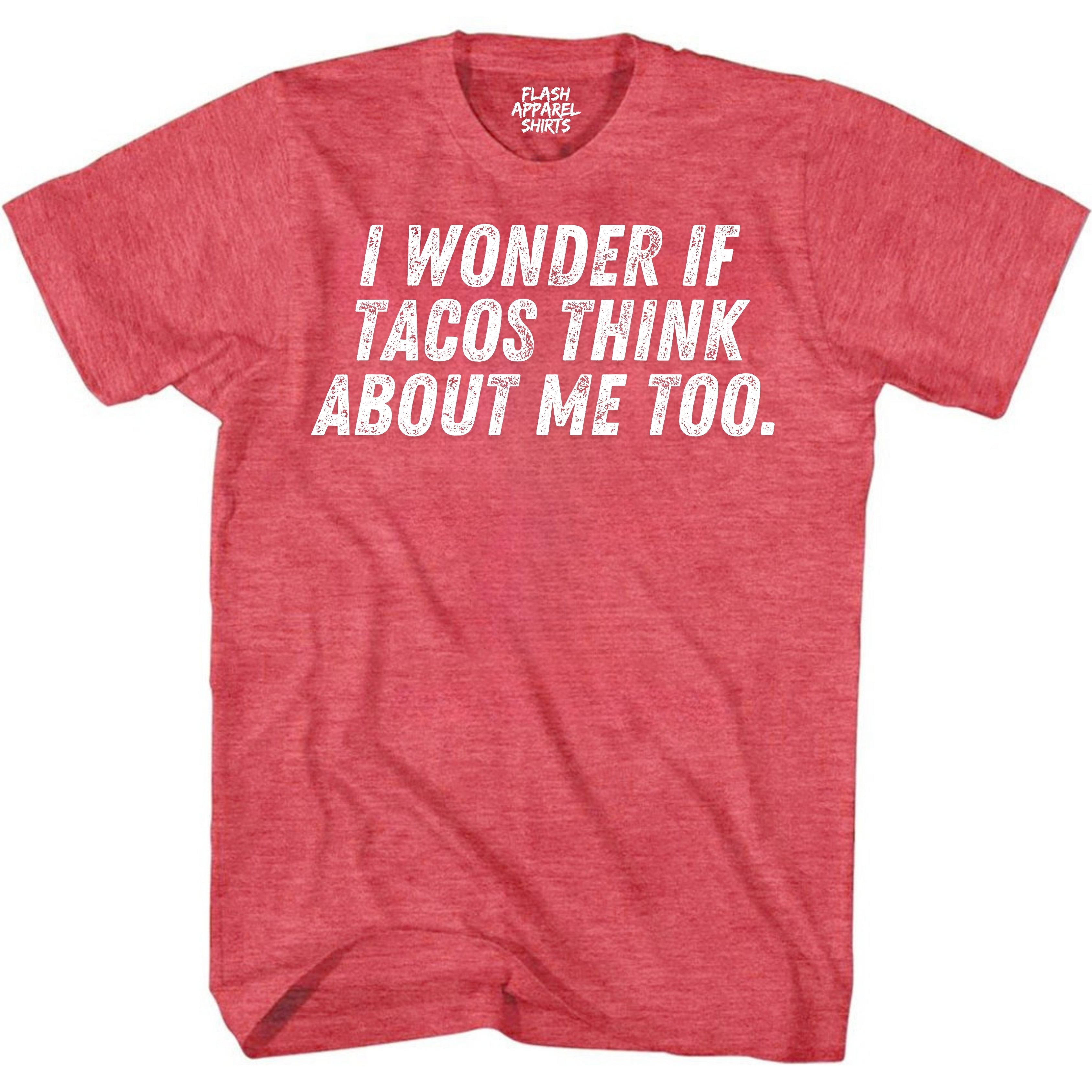 Mens Novelty Shirt I Wonder If Tacos Think About Me Too T-Shirt Funny Retro Vintage Tee Graphic Fathers Day Holiday Spirit Party Gift Small to 5XL