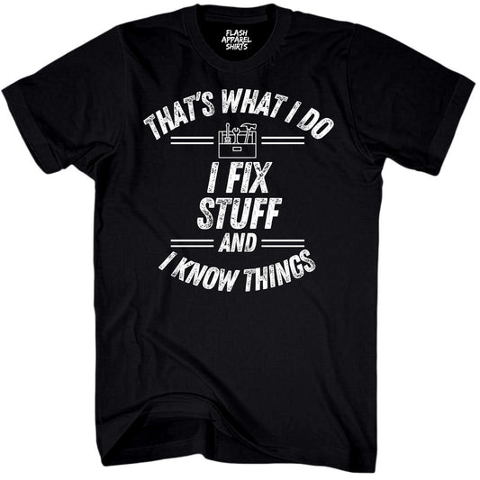 That's What I Do I Fix Stuff And I Know Things Funny Saying Shirt Funny Retro Vintage T-Shirt Novelty Fathers Day Holiday Spirit Tee Party Gift