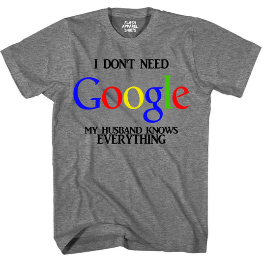 Funny Shirt I Don't Need Google My Husband Knows Everything Wife Bachelorette Shirt Mother's Day T-Shirt Gift S to 5XL
