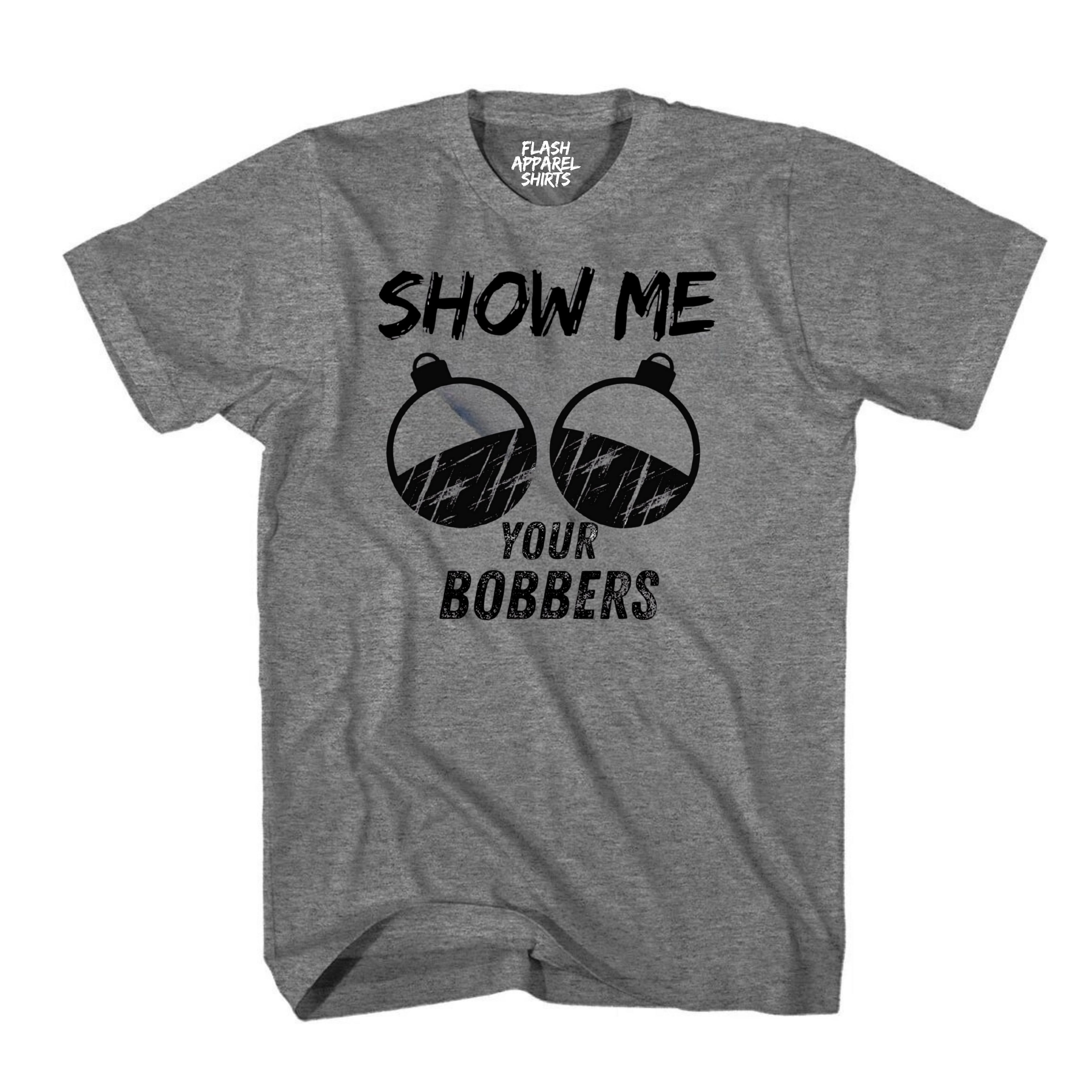 Funny Fishing Humor T-Shirt Fisherman Jokes Show Me Your Bobbers Mens Novelty Tee Shirt Gift Fathers Day Shirt