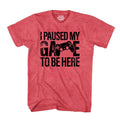 I Paused My Game to Be Here Shirt Graphic Tees Controller Gaming Gamer Novelty Funny T Shirt