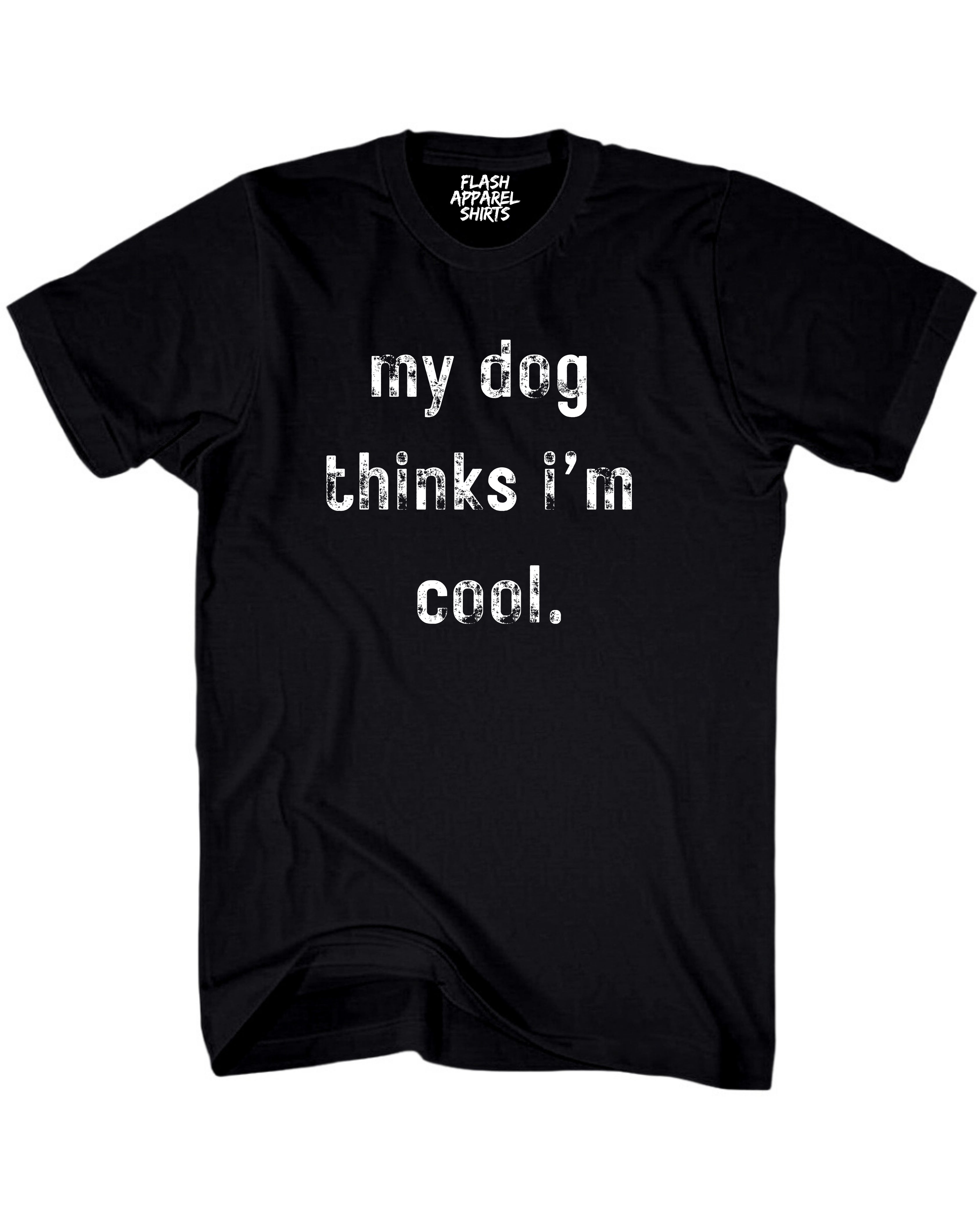 My Dog Thinks Im Cool Shirt Novelty T Shirt Funny Graphic Tee Gift Sarcastic Humor Puppy