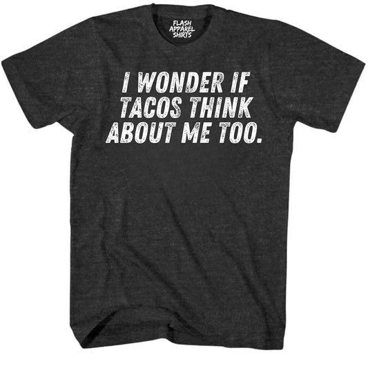 Mens Novelty Shirt I Wonder If Tacos Think About Me Too T-Shirt Funny Retro Vintage Tee Graphic Fathers Day Holiday Spirit Party Gift Small to 5XL