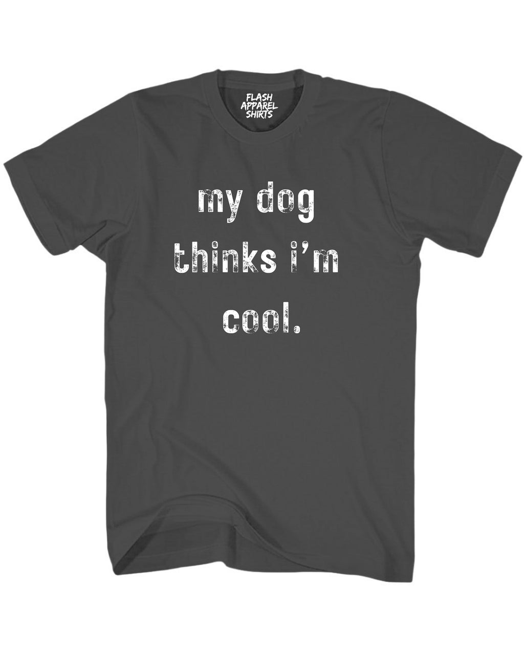 My Dog Thinks Im Cool Shirt Novelty T Shirt Funny Graphic Tee Gift Sarcastic Humor Puppy
