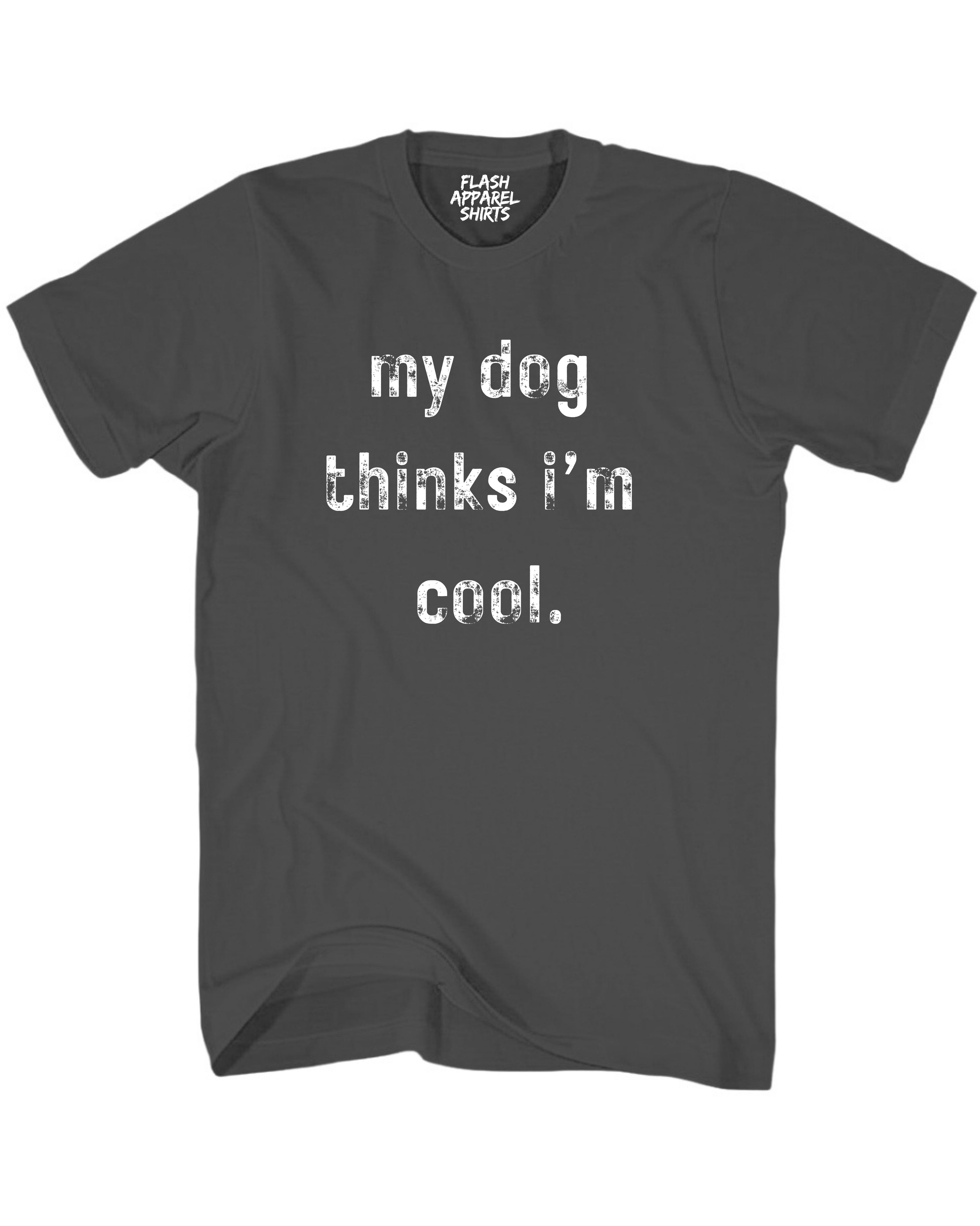 My Dog Thinks Im Cool Shirt Novelty T Shirt Funny Graphic Tee Gift Sarcastic Humor Puppy