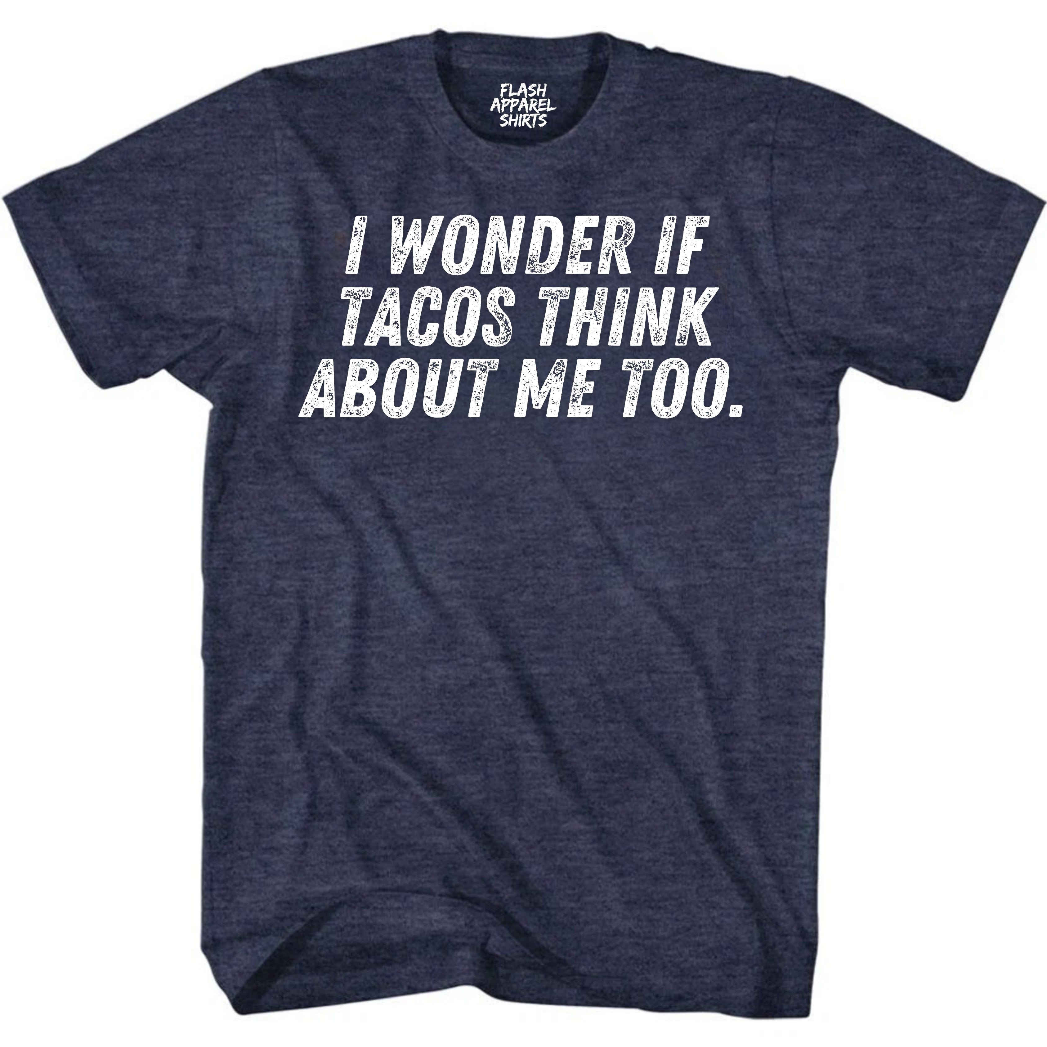 Mens Novelty Shirt I Wonder If Tacos Think About Me Too T-Shirt Funny Retro Vintage Tee Graphic Fathers Day Holiday Spirit Party Gift Small to 5XL