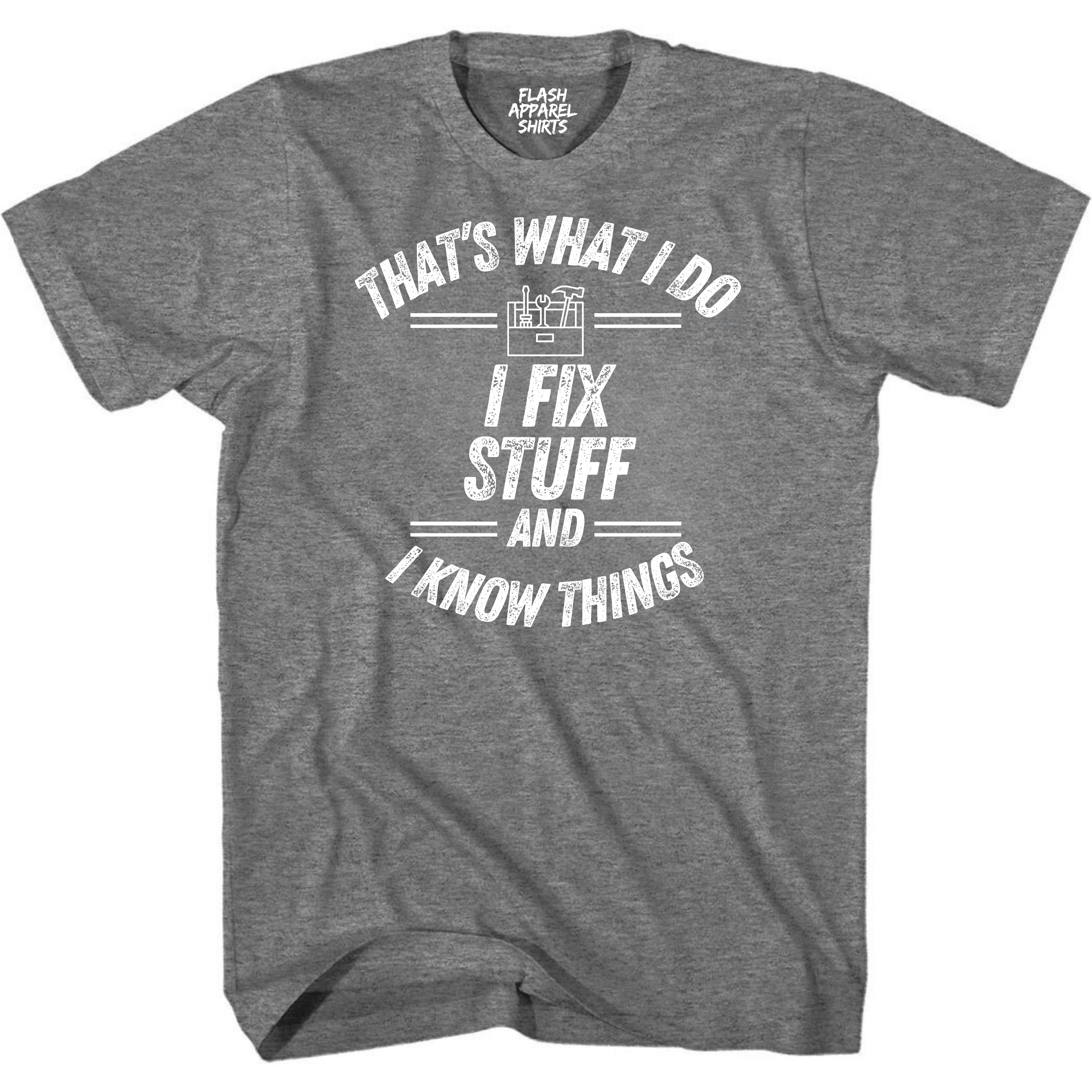That's What I Do I Fix Stuff And I Know Things Funny Saying Shirt Funny Retro Vintage T-Shirt Novelty Fathers Day Holiday Spirit Tee Party Gift