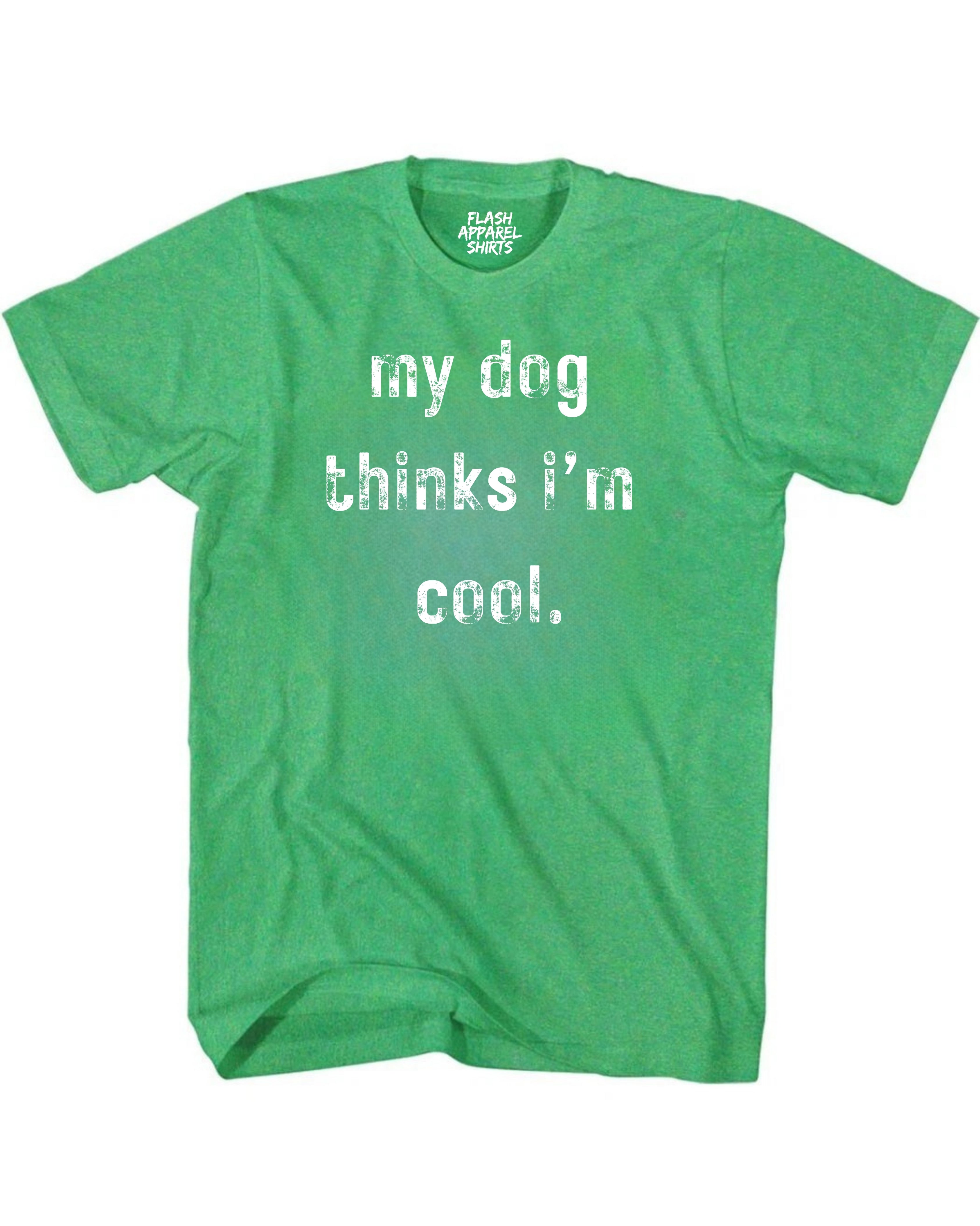 My Dog Thinks Im Cool Shirt Novelty T Shirt Funny Graphic Tee Gift Sarcastic Humor Puppy