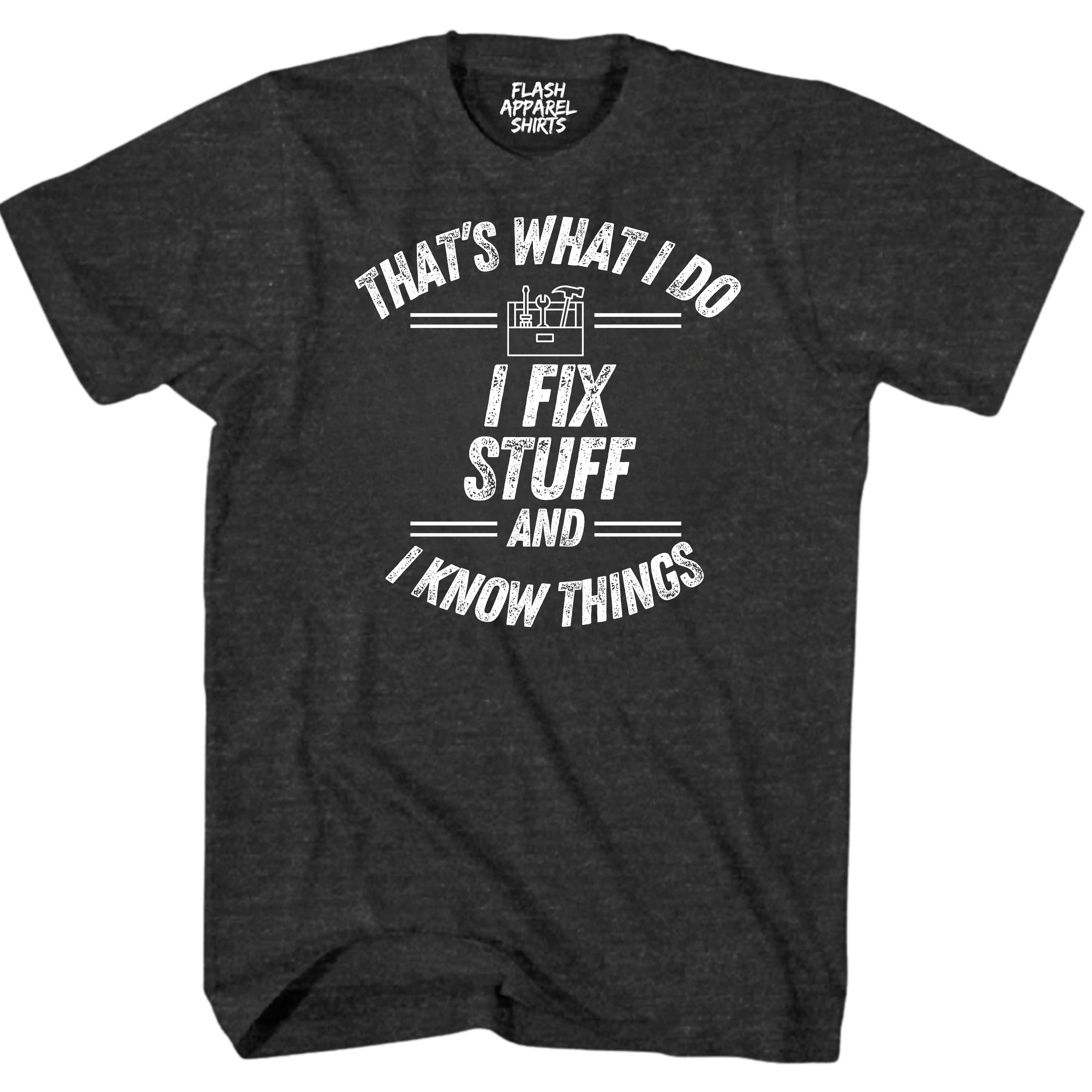 That's What I Do I Fix Stuff And I Know Things Funny Saying Shirt Funny Retro Vintage T-Shirt Novelty Fathers Day Holiday Spirit Tee Party Gift