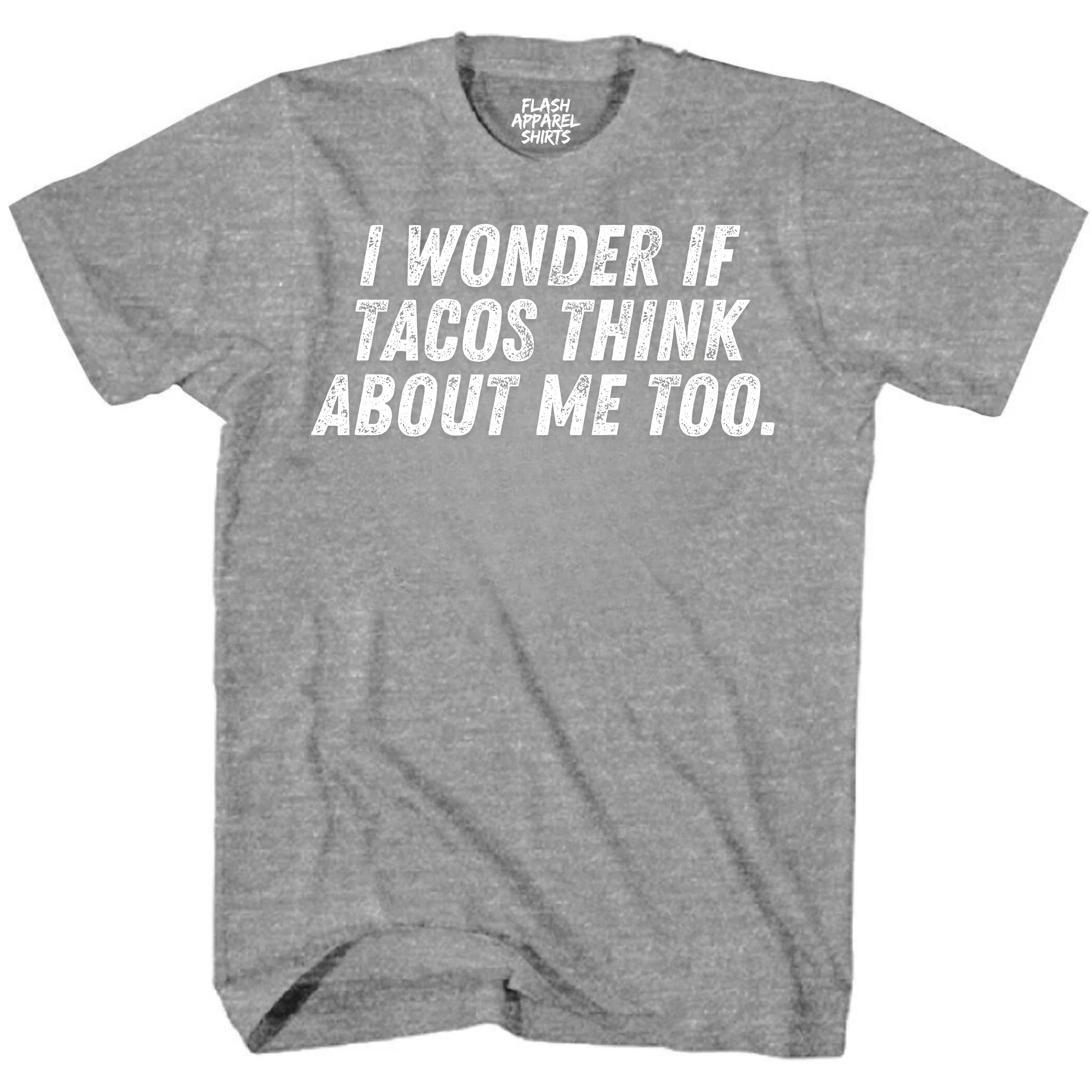 Mens Novelty Shirt I Wonder If Tacos Think About Me Too T-Shirt Funny Retro Vintage Tee Graphic Fathers Day Holiday Spirit Party Gift Small to 5XL