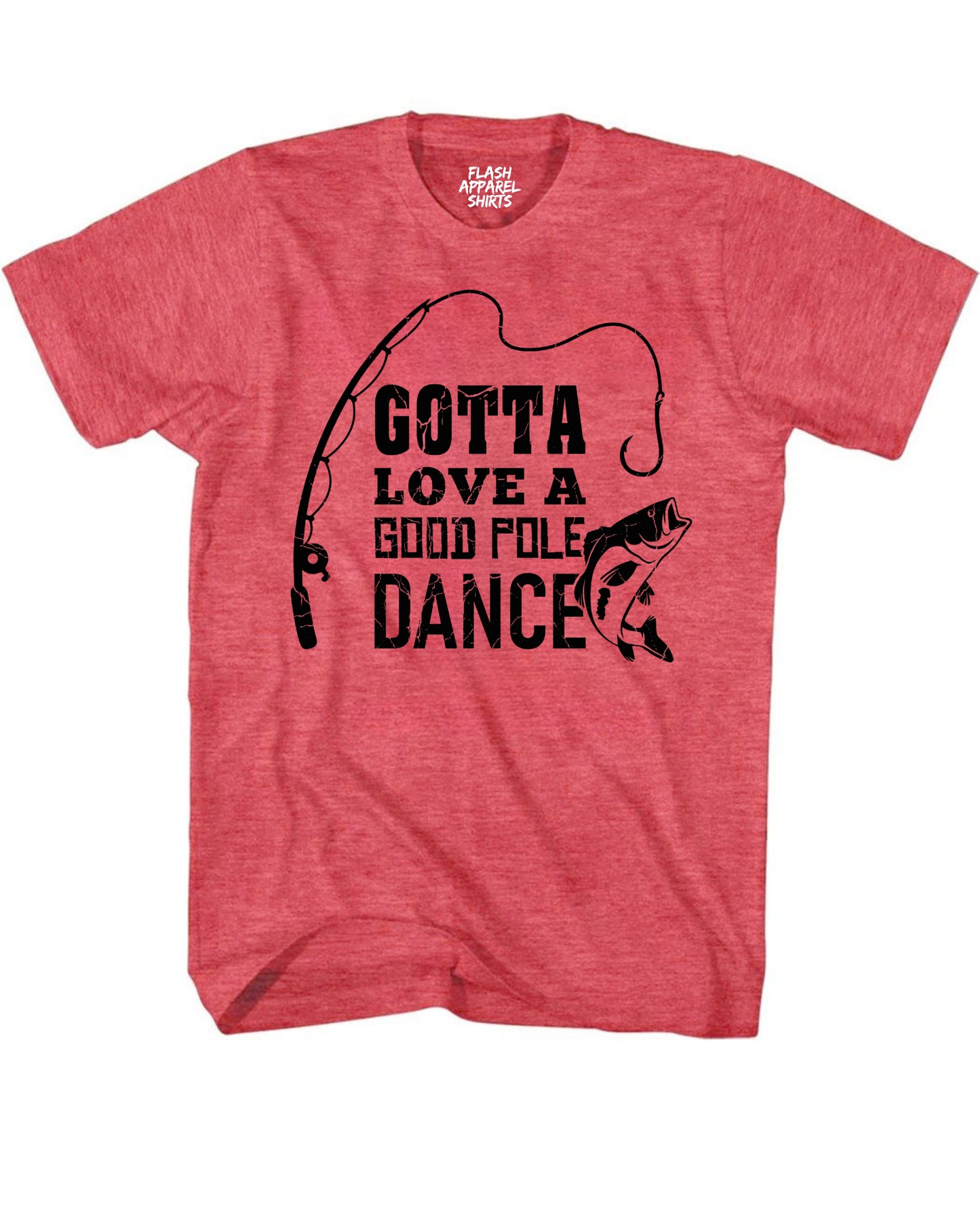 Gotta Love a Good Pole Dance Shirt Funny Fishing Men Humor Fisherman T-Shirt Fishing T Shirt Novelty Gift Fathers Day Tee